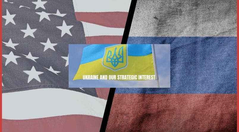 Ukraine and Our Strategic Interest