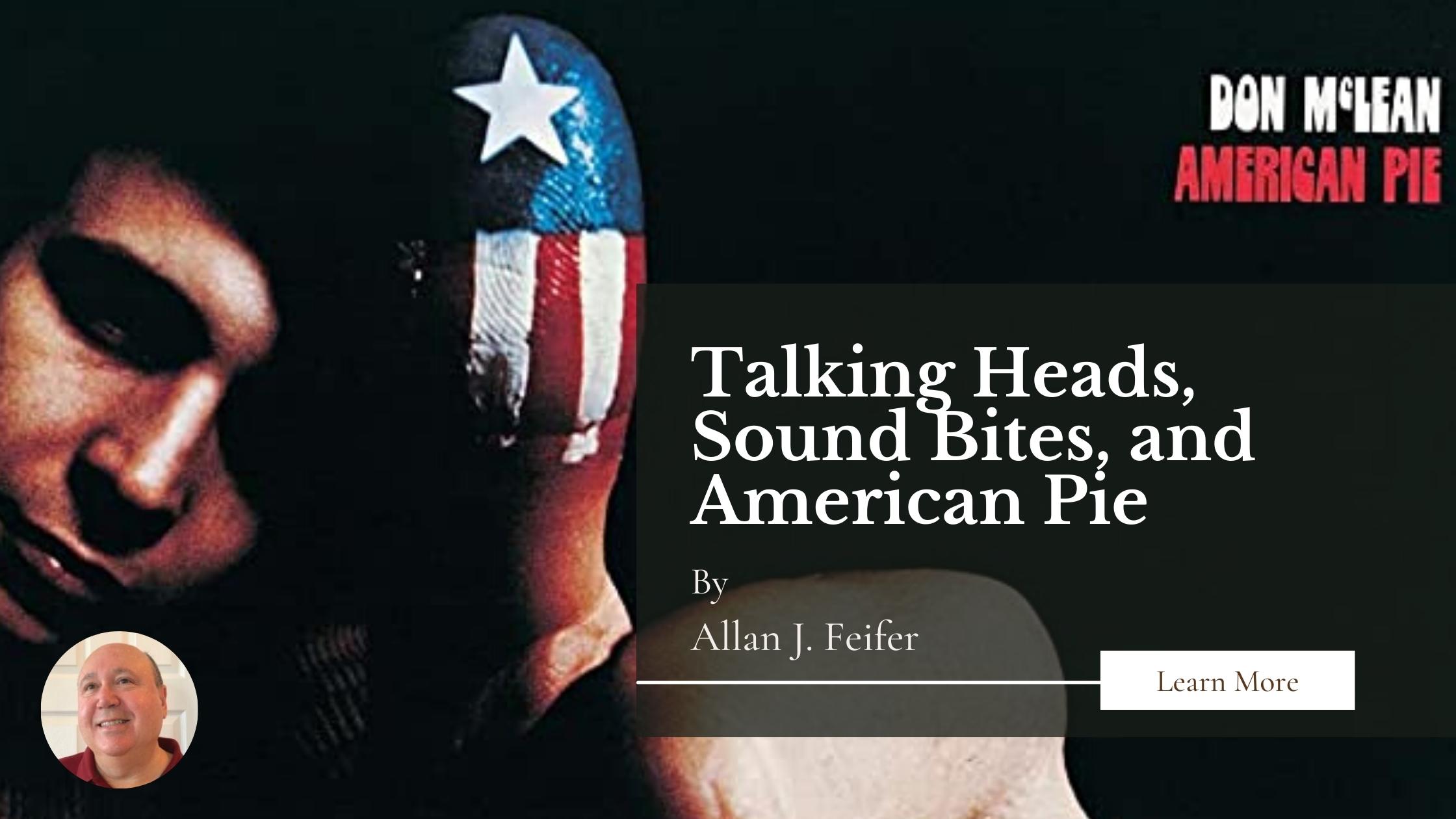 Talking Heads, Sound Bites, and American Pie